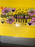 Caution I have no filter #75