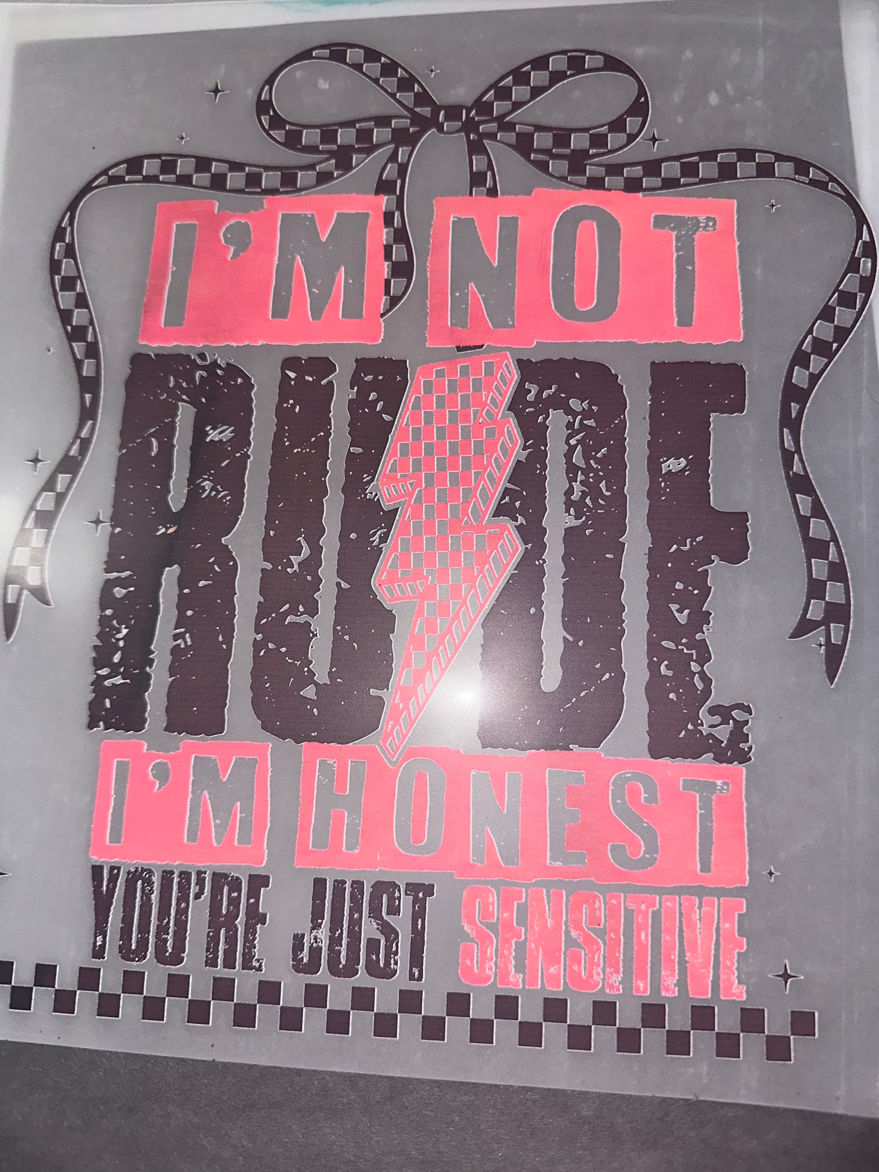 I’m not rude I’m honest you’re just sensitive
